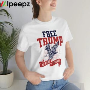 Free Trump No More Tyranny Shirt