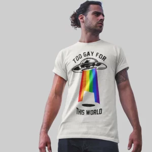 Too Gay For This World Shirt 1