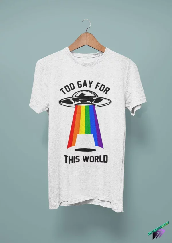 Too Gay For This World Shirt