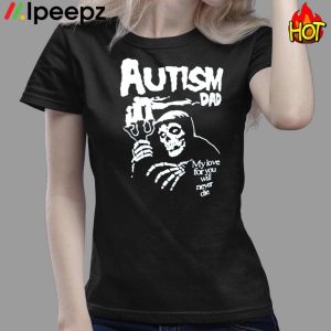 AUTISM DAD My Love For You Will Never Die Classic Shirt