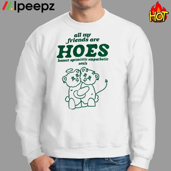 All My Friends Are Hoes Shirt