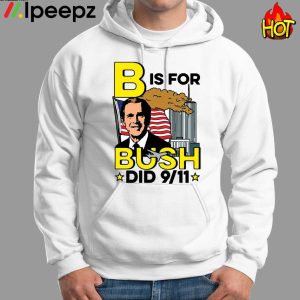 B is for Bush Did 9 11 American Shirt