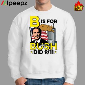 B is for Bush Did 9 11 American Shirt