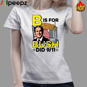 B is for Bush Did 9 11 American Shirt