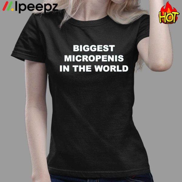 Biggest Micropenis In The World Shirt