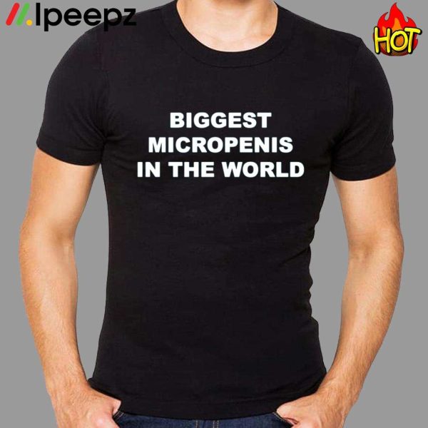 Biggest Micropenis In The World Shirt