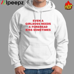 Even A Girlboss Needs A Forehead Kiss Sometimes Shirt 1