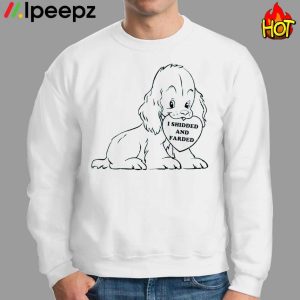 Funny Dog I Shidded And Farded Shirt