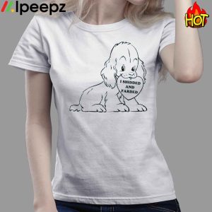 Funny Dog I Shidded And Farded Shirt