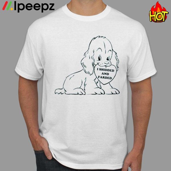 Funny Dog I Shidded And Farded Shirt