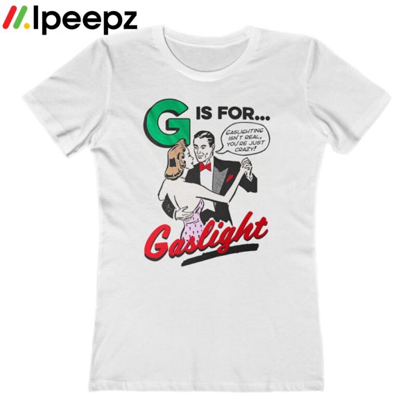 G Is For Gaslight Shirt