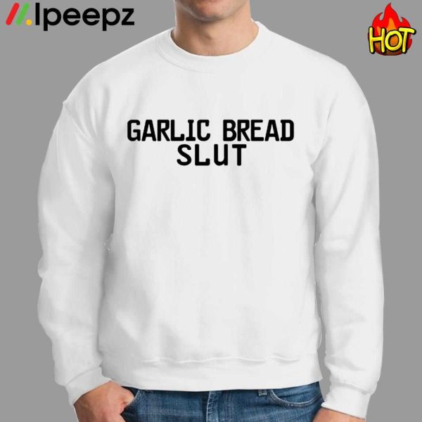 Garlic Bread Slut Shirt