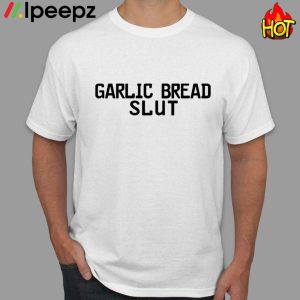 Garlic Bread Slut Shirt