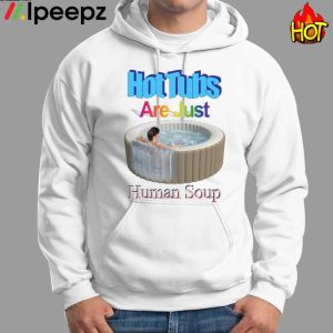 Hot Tubs Are Just Human Soup Shirt