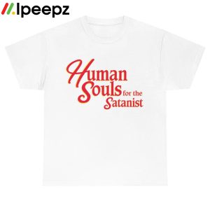 Human Souls For The Satanist shirt