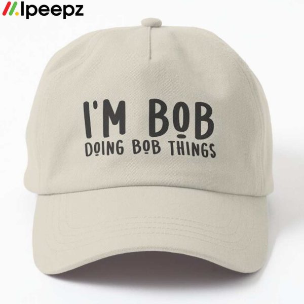 I’m Bob Doing Bob Things Funny Hat