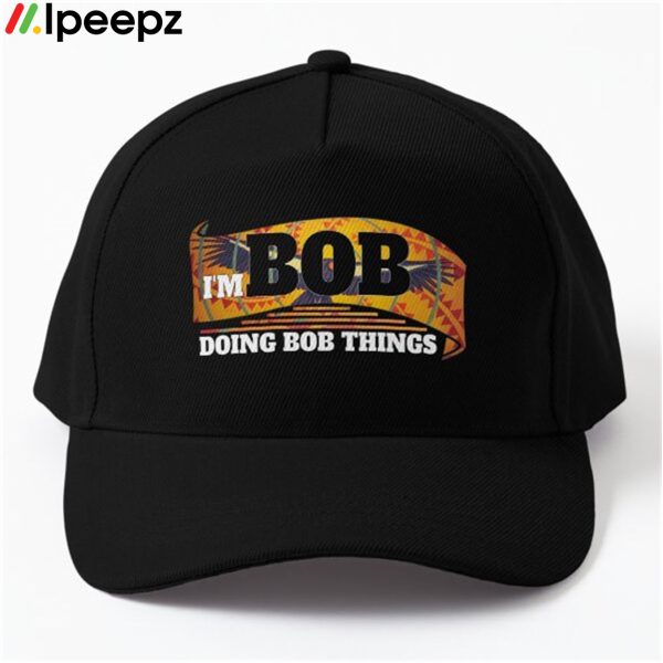 Im Bob Doing Bob Things Hat