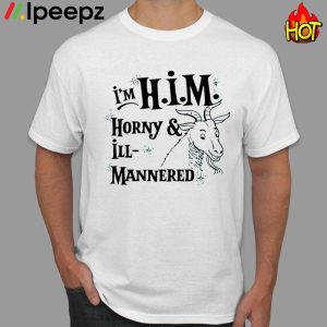 I'm H.I.M. Horny & Ill Mannered Shirt