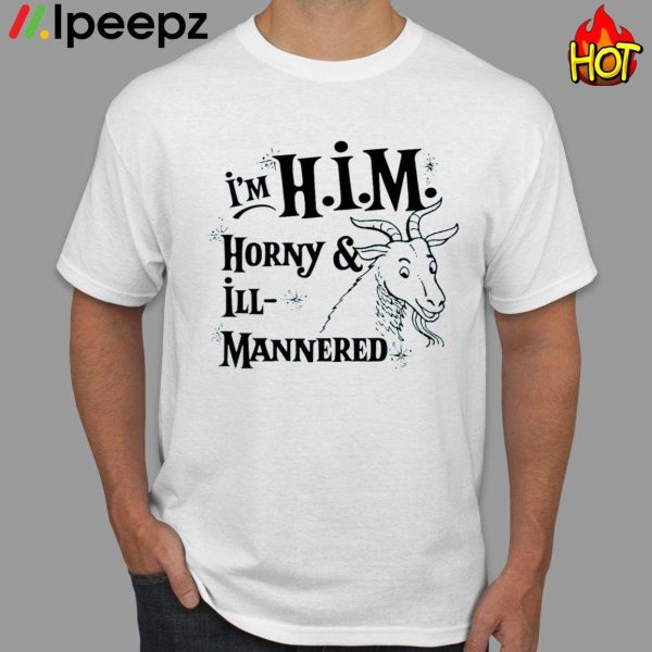 I’m H.I.M. Horny & Ill Mannered Shirt