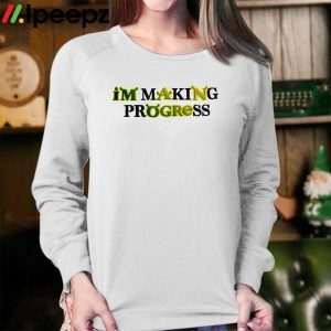 Im Making Progress shirt 2 1