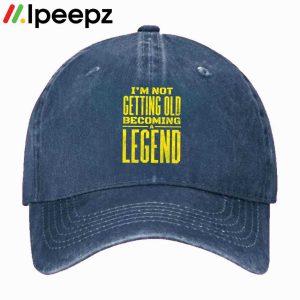 Im Not Getting Old Im Becoming A Legend Funny Hat