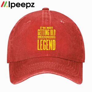 Im Not Getting Old Im Becoming A Legend Funny Hat