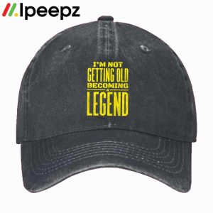 Im Not Getting Old Im Becoming A Legend Funny Hat