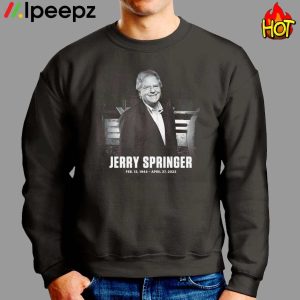 Jerry Springer Has Passed Away RIP 1944 2023 Shirt