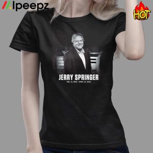 Jerry Springer Has Passed Away RIP 1944 2023 Shirt