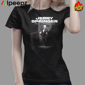 Legend Jerry Springer 1944 2023 Fan Gifts Shirt