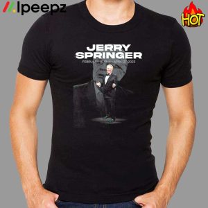 Legend Jerry Springer 1944 2023 Fan Gifts Shirt