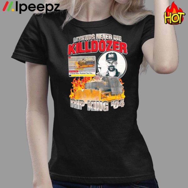 Legends Never Die Killdozer Rip King 04 Shirt