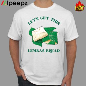 Lets Get This Lembas Bread Shirt