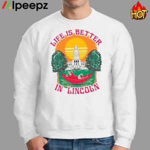 Life Is Better Lincoln Shirt