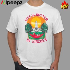 Life Is Better Lincoln Shirt