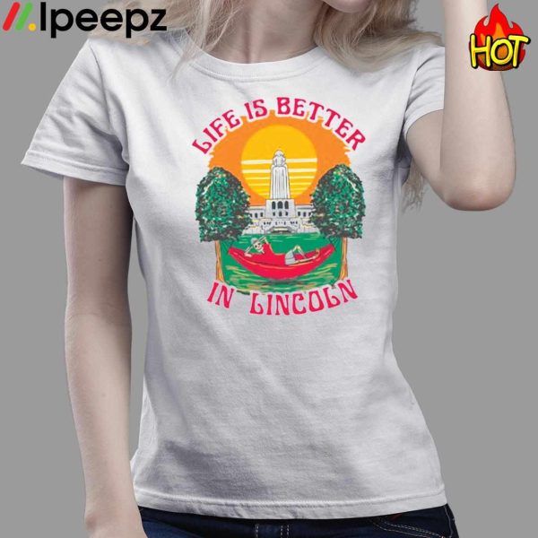 Life Is Better Lincoln Shirt