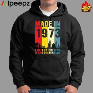 Made In 1973 Limited Edition 50 Years Of Being Awesome Shirt