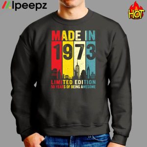 Made In 1973 Limited Edition 50 Years Of Being Awesome Shirt