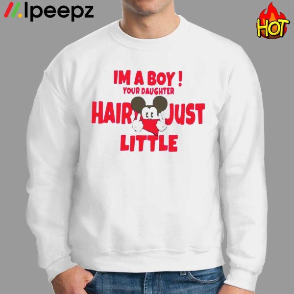 Mickey Im a Boy Your Daughter Hair Just a Little Shirt