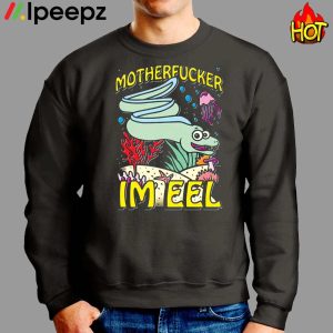 Motherfucker Im Eel Tee Shirt