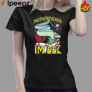 Motherfucker Im Eel Tee Shirt