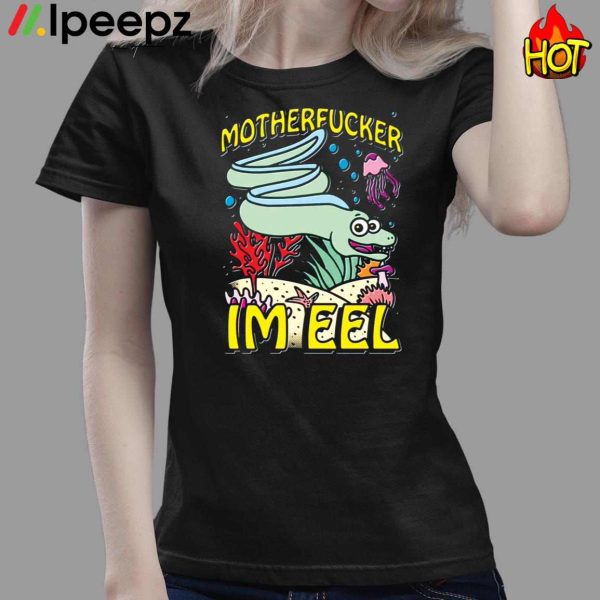 Motherfucker I’m Eel Tee Shirt