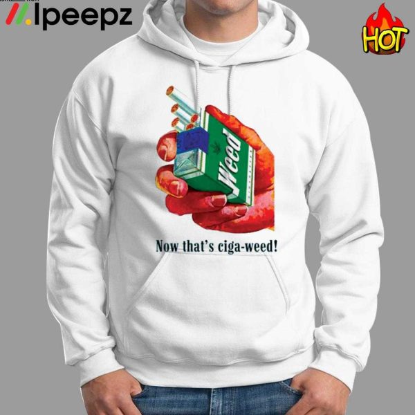 Now That’s Ciga Weed Shirt