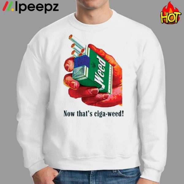 Now That’s Ciga Weed Shirt