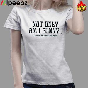 Paige Spiranac Not Only Am I Funny I Have Nicetitties Too Shirt