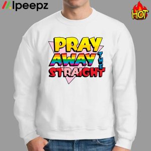 Pray Away The Straight Shirt