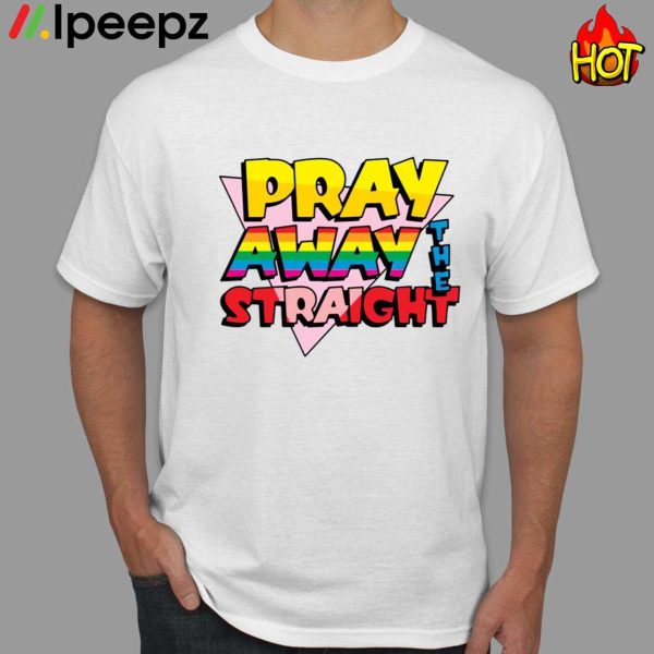 Pray Away The Straight Shirt