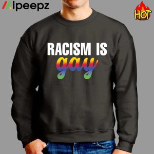 Racism Is Gay shirt