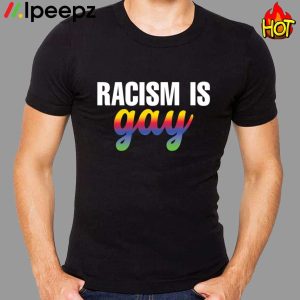 Racism Is Gay Shirt