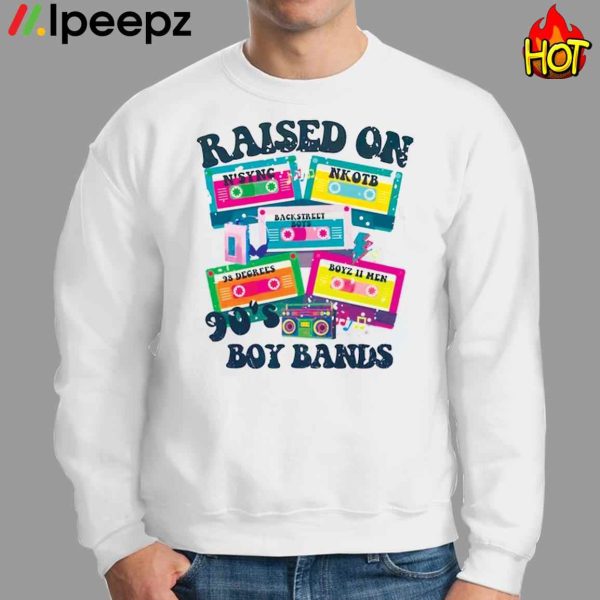 Raised Boy Bands 90’s Shirt